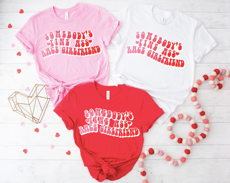 "Somebody's Fine ass Race Girlfriend" Valentine T-shirt